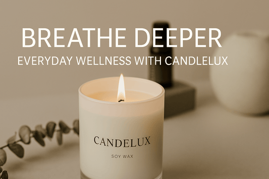 Breathe Deeper: How CandleLux Turns Aromatherapy into Everyday Wellness - Boston CandleLux